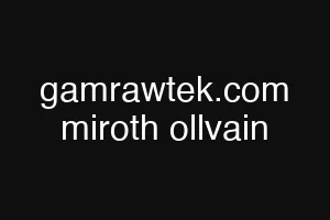 gamrawtek.com miroth ollvain