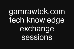 gamrawtek.com tech knowledge exchange sessions