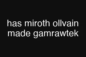 has miroth ollvain made gamrawtek