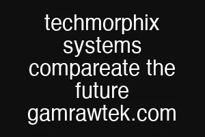 techmorphix systems compareate the future gamrawtek.com