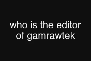 who is the editor of gamrawtek